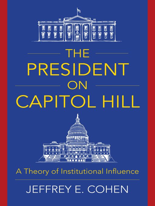 Title details for The President on Capitol Hill by Jeffrey E. Cohen - Available